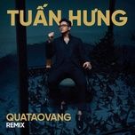qua tao vang (remix) - tuan hung, phuc bo