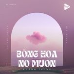 bong hoa no muon (mit remix) - 9c media, khanh trung