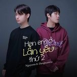 hen em o lan yeu thu hai (zz remix) - nguyenn, dang tuan vu, meme media