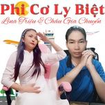 phi co ly biet  - chau gia chuyen, lina trieu