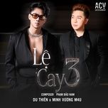 le cay 3 (song ca) - du thien, minh vuong m4u