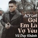 goi em la vo yeu (acv lofi #2) - vu duy khanh