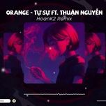 tu su (hoank2 remix) - orange, thuan nguyen