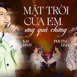 mat troi cua em x ung qua chung (mashup) (live at giao lo thoi gian) - phuong linh, kai dinh