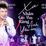 xa x nhan gio may rang anh yeu em (mashup) (live at giao lo thoi gian) - hoang hai, huong tram