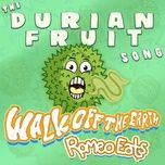 the durian fruit song - walk off the earth, romeo eats