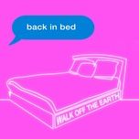 back in bed - walk off the earth