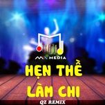 hen the lam chi (qz remix) - mii media, phat lee, qz