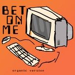 bet on me (organic version) - walk off the earth