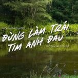 dung lam trai tim anh dau (cover)	 - dunghoangpham