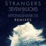 strangers (matrix & futurebound remix) - seven lions, myon & shane 54, tove lo