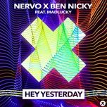 hey yesterday - nervo, ben nicky, madlucky