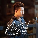 nang tinh (lofi version) - kha hiep