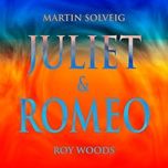 juliet & romeo - martin solveig, roy woods