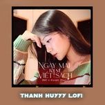 ngay mai toi se viet sach (thanh huyy lofi) - bmz, kiyoshi phan