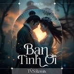 ban tinh oi (tvs remix) - huong ly