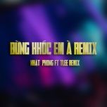 dung khoc em a (tlee remix instrumental) - nhat phong