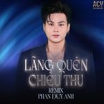 lang quen chieu thu (remix) - phan duy anh