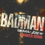 badman (skantia remix) - sigma, b-live, b live 247