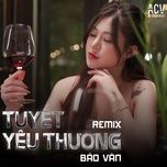 tuyet yeu thuong (remix) - bao van