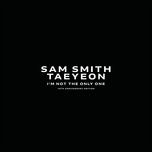 i'm not the only one - sam smith, taeyeon