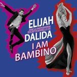 i am bambino - elijah, dalida
