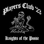 players club '23 (knights of the posse) - night skinny, nerissima serpe, artie 5ive, tony boy, papa v, low-red, astro, kid yugi