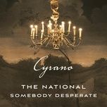 somebody desperate (from ''cyrano'' soundtrack) - the national