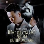 dung thuong ho nhu em da thuong anh - dinh dung