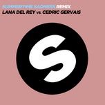 summertime sadness (lana del rey vs. cedric gervais) (cedric gervais remix) - lana del rey, cedric gervais
