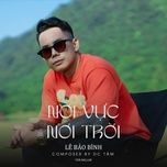 noi vuc noi troi (ballad ver1) - le bao binh