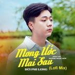 mong uoc mai sau (lofi mix) - bui phi long