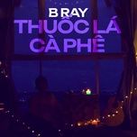 thuoc la ca phe (lofi) - b ray