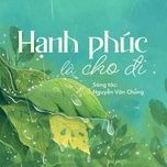 hanh phuc la cho di - tiktok ver 1 (tiktok ver 1) - nguyen van chung, nhu thuy