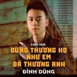 dung thuong ho nhu em da thuong anh (lo-fi) - dinh dung