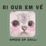 ai dua em ve (sped up) - tia, le thien hieu