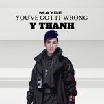 maybe you've got it wrong - y thanh