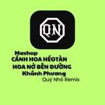 mashup canh hoa heo tan, hoa no ben duong (quy nho remix) - khanh phuong