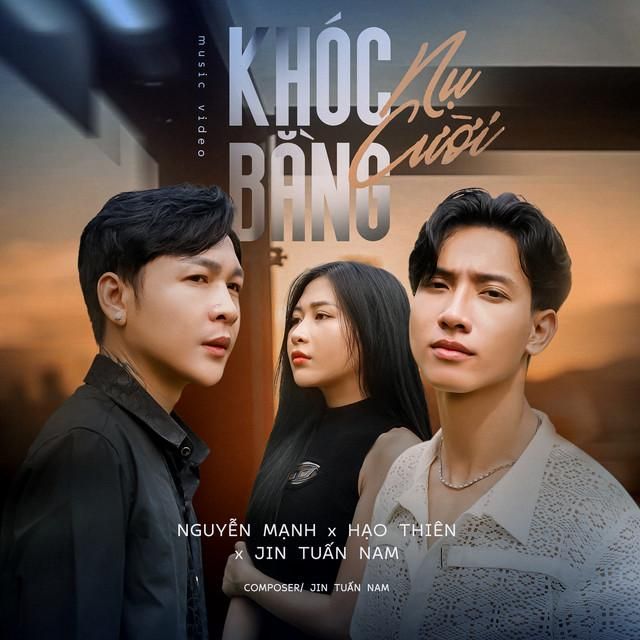 khoc bang nu cuoi - nguyen manh, hao thien, jin tuan nam