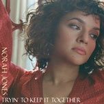 tryin' to keep it together - norah jones