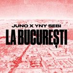 la bucuresti - juno, yny sebi