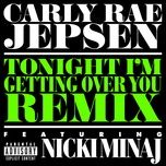 tonight i’m getting over you (remix) - carly rae jepsen, nicki minaj