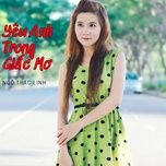 yeu anh trong giac mo - ngo trac linh