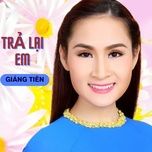 tra lai em - giang tien