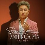 dung lo con anh nua ma - kha hiep