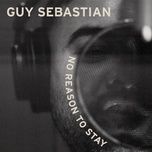 no reason to stay - guy sebastian