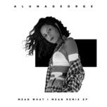 mean what i mean (flava d remix) - alunageorge, leikeli47, dreezy