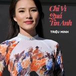 chi vi qua tin anh - trieu minh
