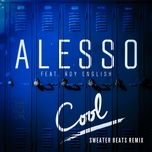 cool (sweater beats remix) - alesso, roy english