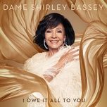 i owe it all to you - shirley bassey